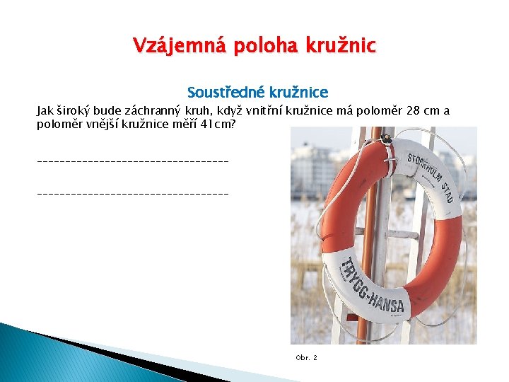 Vzájemná poloha kružnic Soustředné kružnice Jak široký bude záchranný kruh, když vnitřní kružnice má