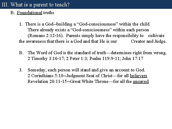 III. What is a parent to teach? B. Foundational truths 1. There is a III. What is a parent to teach? B. Foundational truths 1. There is a