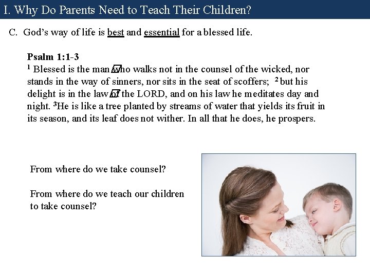 I. Why Do Parents Need to Teach Their Children? C. God’s way of life I. Why Do Parents Need to Teach Their Children? C. God’s way of life