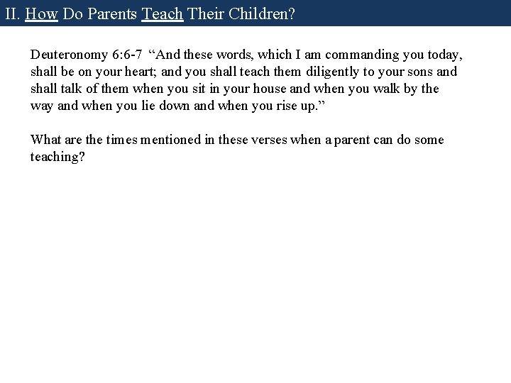 II. How Do Parents Teach Their Children? Deuteronomy 6: 6 -7 “And these words, II. How Do Parents Teach Their Children? Deuteronomy 6: 6 -7 “And these words,