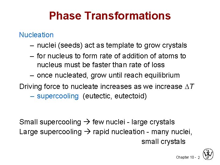 Phase Transformations Nucleation – nuclei (seeds) act as template to grow crystals – for