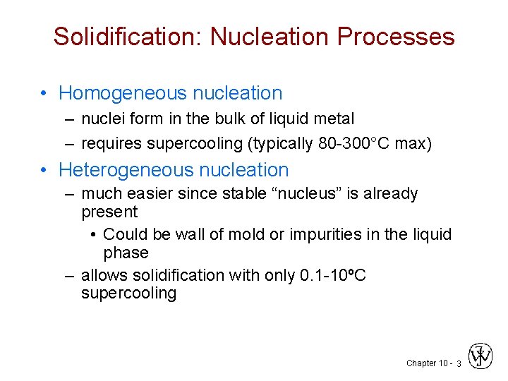 Solidification: Nucleation Processes • Homogeneous nucleation – nuclei form in the bulk of liquid