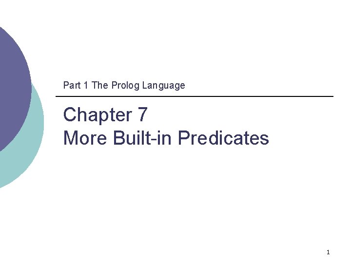 Part 1 The Prolog Language Chapter 7 More Built-in Predicates 1 