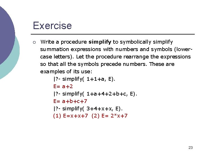 Exercise ¡ Write a procedure simplify to symbolically simplify summation expressions with numbers and