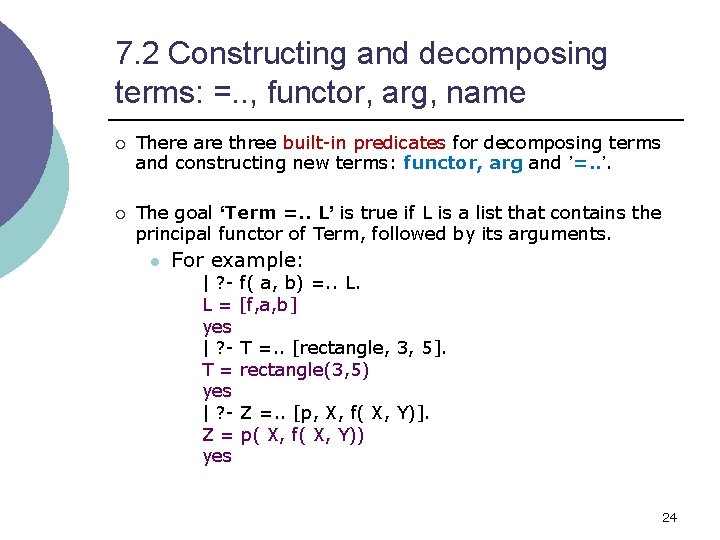 7. 2 Constructing and decomposing terms: =. . , functor, arg, name ¡ There