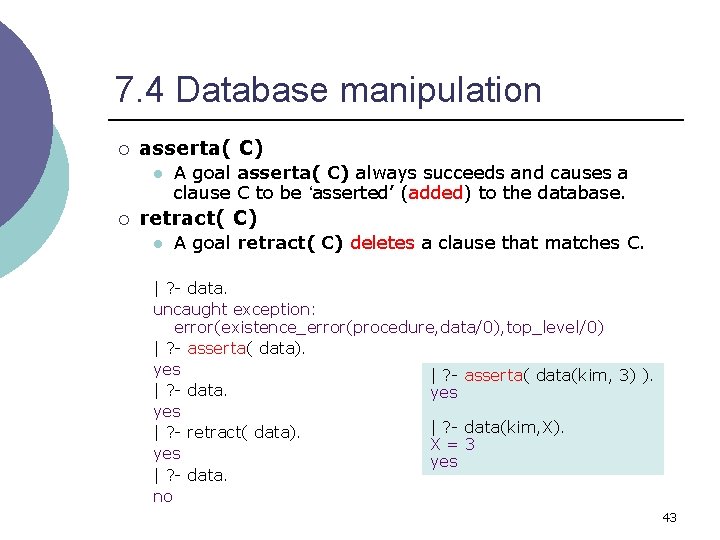 7. 4 Database manipulation ¡ asserta( C) l ¡ A goal asserta( C) always