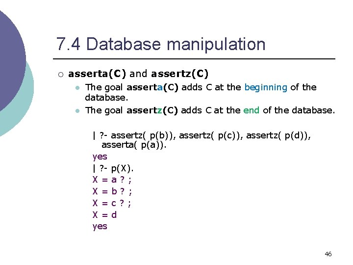 7. 4 Database manipulation ¡ asserta(C) and assertz(C) l l The goal asserta(C) adds