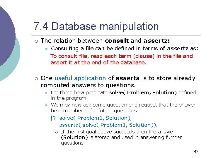7. 4 Database manipulation ¡ The relation between consult and assertz: l ¡ Consulting