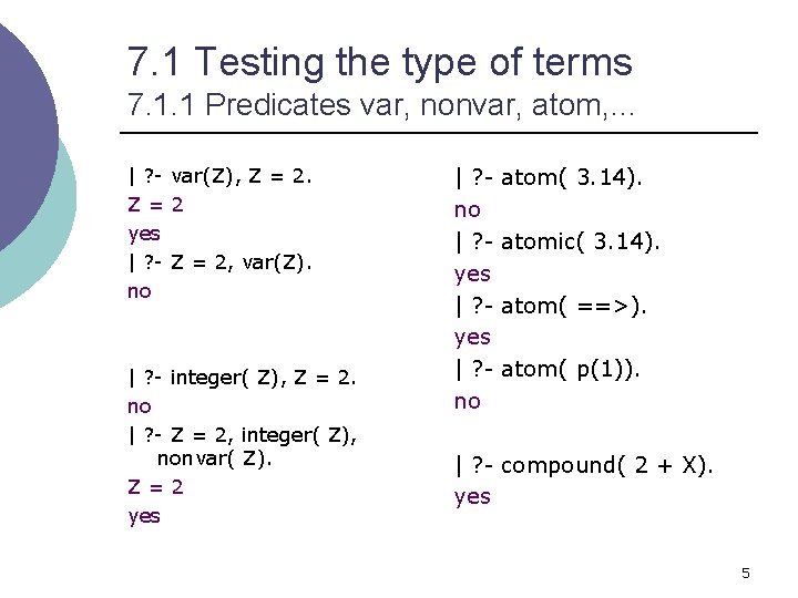 7. 1 Testing the type of terms 7. 1. 1 Predicates var, nonvar, atom,