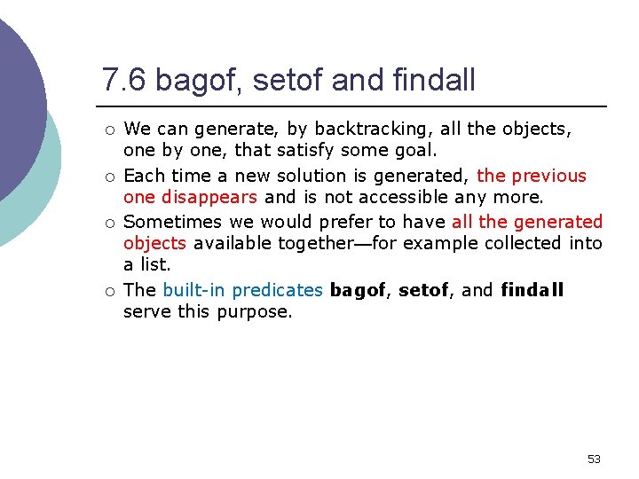 7. 6 bagof, setof and findall ¡ ¡ We can generate, by backtracking, all
