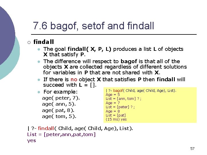 7. 6 bagof, setof and findall ¡ findall l l The goal findall( X,