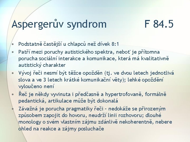 Aspergerův syndrom F 84. 5 • Podstatně častější u chlapců než dívek 8: 1