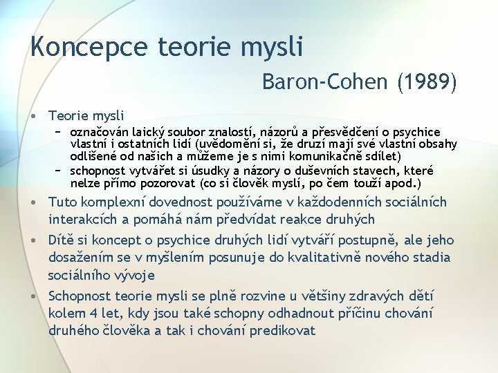 Koncepce teorie mysli Baron-Cohen (1989) • Teorie mysli − označován laický soubor znalostí, názorů