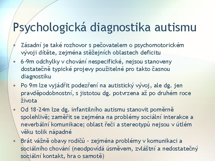 Psychologická diagnostika autismu • Zásadní je také rozhovor s pečovatelem o psychomotorickém vývoji dítěte,