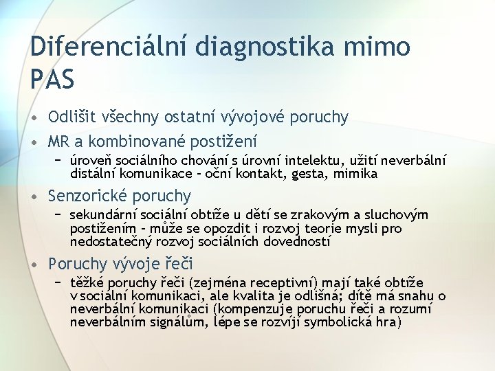 Diferenciální diagnostika mimo PAS • Odlišit všechny ostatní vývojové poruchy • MR a kombinované