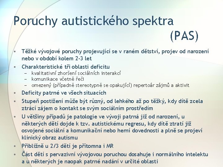 Poruchy autistického spektra (PAS) • Těžké vývojové poruchy projevující se v raném dětství, projev