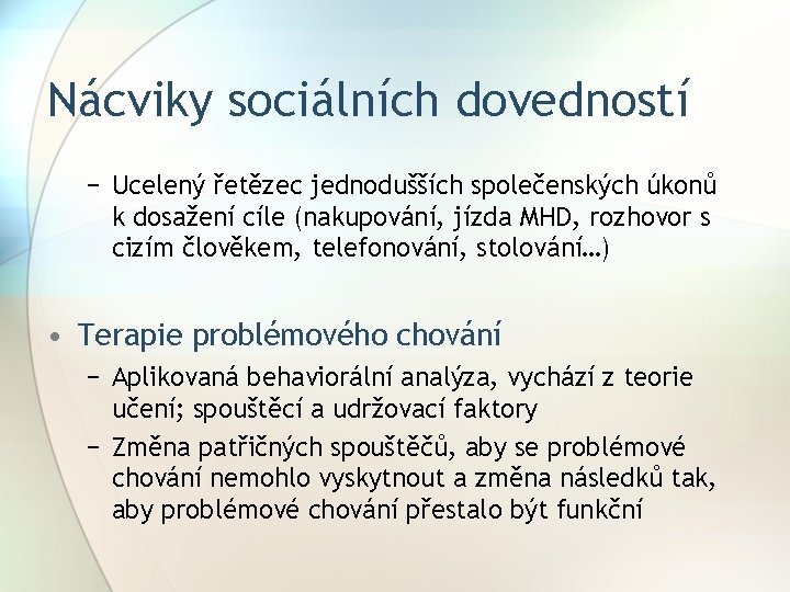 Nácviky sociálních dovedností − Ucelený řetězec jednodušších společenských úkonů k dosažení cíle (nakupování, jízda