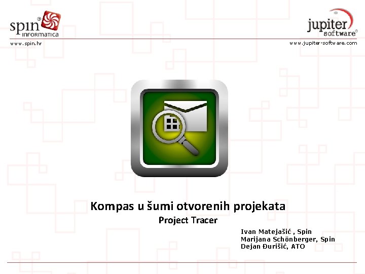 www. jupiter-software. com www. spin. hr Kompas u šumi otvorenih projekata Project Tracer Ivan