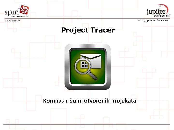 www. jupiter-software. com www. spin. hr Project Tracer Kompas u šumi otvorenih projekata 