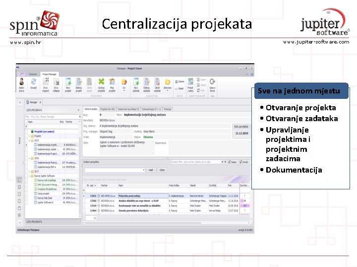 Centralizacija projekata www. spin. hr www. jupiter-software. com Sve na jednom mjestu • Otvaranje