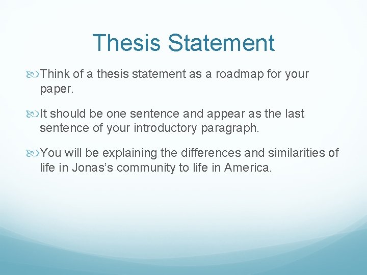 Thesis Statement Think of a thesis statement as a roadmap for your paper. It