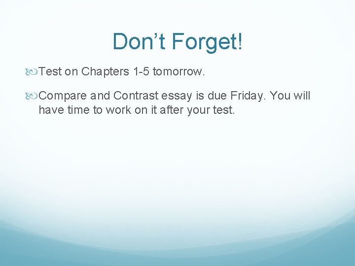 Don’t Forget! Test on Chapters 1 -5 tomorrow. Compare and Contrast essay is due