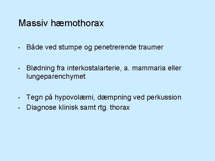 Massiv hæmothorax • Både ved stumpe og penetrerende traumer • Blødning fra interkostalarterie, a.