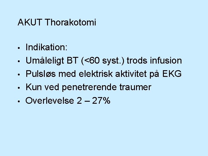 AKUT Thorakotomi • • • Indikation: Umåleligt BT (<60 syst. ) trods infusion Pulsløs