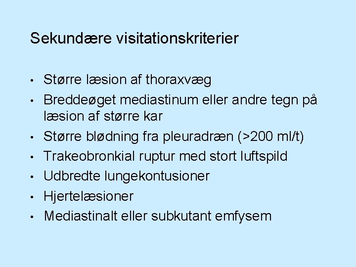 Sekundære visitationskriterier • • Større læsion af thoraxvæg Breddeøget mediastinum eller andre tegn på