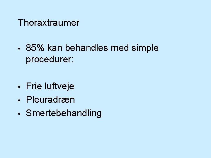 Thoraxtraumer • 85% kan behandles med simple procedurer: • Frie luftveje Pleuradræn Smertebehandling •