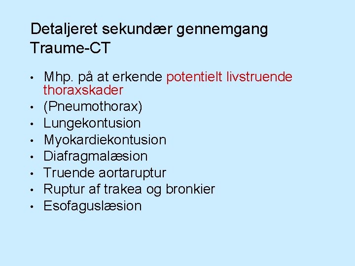 Detaljeret sekundær gennemgang Traume-CT • • Mhp. på at erkende potentielt livstruende thoraxskader (Pneumothorax)