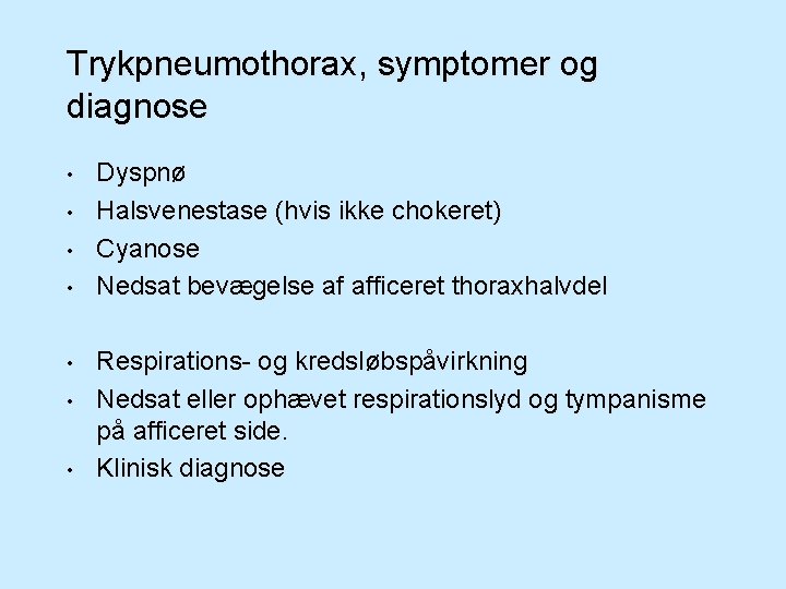 Trykpneumothorax, symptomer og diagnose • • Dyspnø Halsvenestase (hvis ikke chokeret) Cyanose Nedsat bevægelse