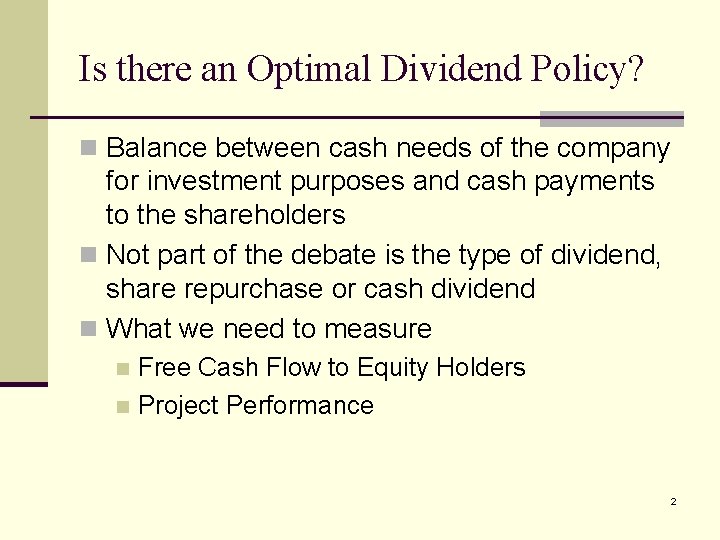 Is there an Optimal Dividend Policy? n Balance between cash needs of the company