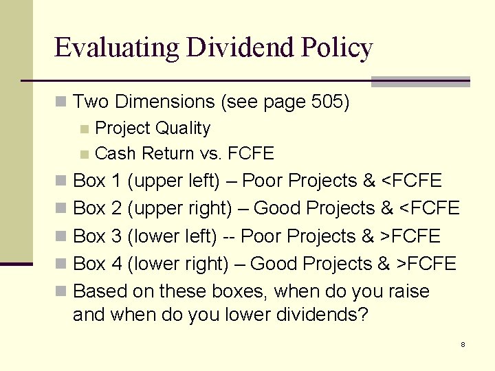 Evaluating Dividend Policy n Two Dimensions (see page 505) n Project Quality n Cash