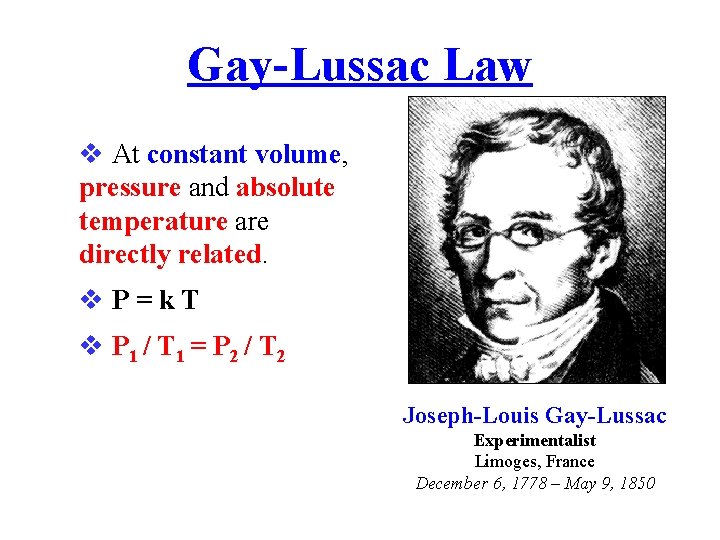 Gay-Lussac Law At constant volume, pressure and absolute temperature are directly related. P =