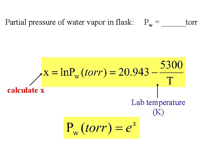 Partial pressure of water vapor in flask: Pw = ______torr calculate x Lab temperature