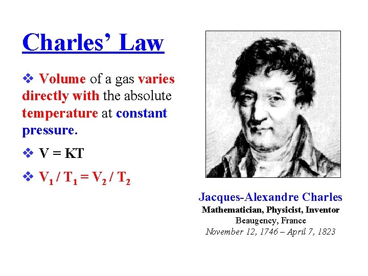 Charles’ Law Volume of a gas varies directly with the absolute temperature at constant