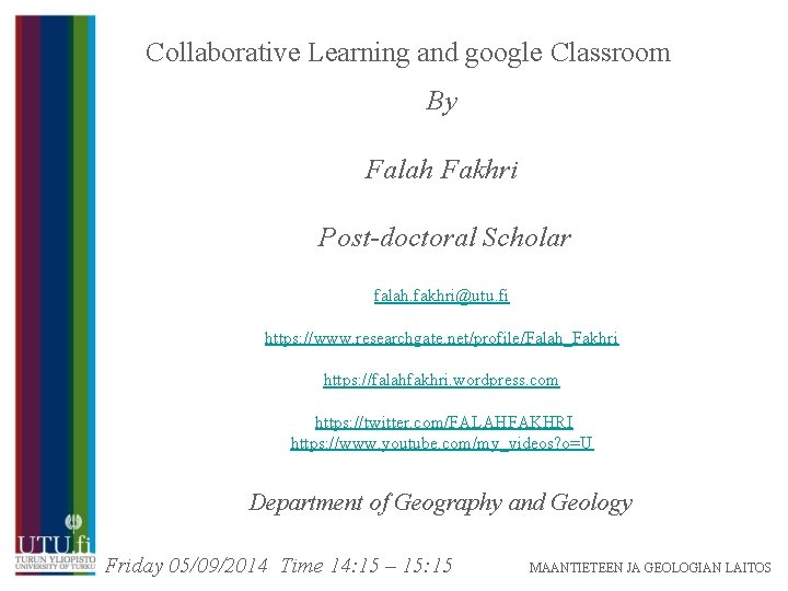 Collaborative Learning and google Classroom By Falah Fakhri Post-doctoral Scholar falah. fakhri@utu. fi https: