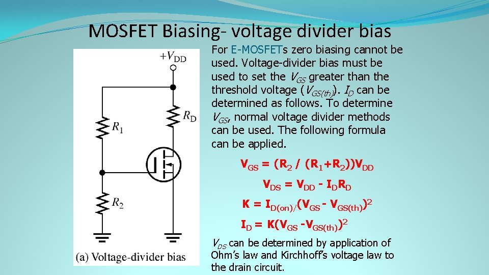 MOSFET Biasing- voltage divider bias For E-MOSFETs zero biasing cannot be used. Voltage-divider bias
