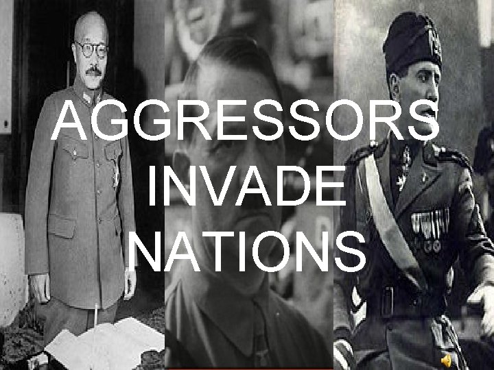 AGGRESSORS INVADE NATIONS 