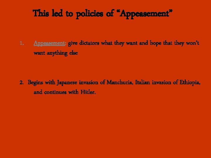 This led to policies of “Appeasement” 1. Appeasement: give dictators what they want and