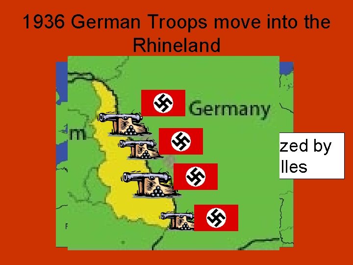 1936 German Troops move into the Rhineland Demilitarized by Versailles 