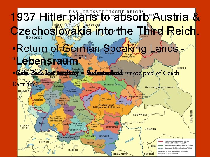 1937 Hitler plans to absorb Austria & Czechoslovakia into the Third Reich. • Return