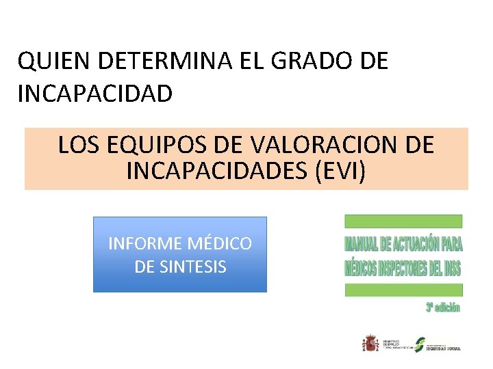 QUIEN DETERMINA EL GRADO DE INCAPACIDAD LOS EQUIPOS DE VALORACION DE INCAPACIDADES (EVI) INFORME