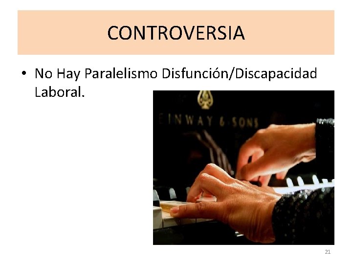 CONTROVERSIA • No Hay Paralelismo Disfunción/Discapacidad Laboral. 21 