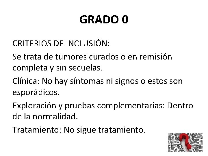 GRADO 0 CRITERIOS DE INCLUSIÓN: Se trata de tumores curados o en remisión completa