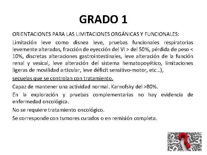 GRADO 1 ORIENTACIONES PARA LAS LIMITACIONES ORGÁNICAS Y FUNCIONALES: Limitación leve como disnea leve,