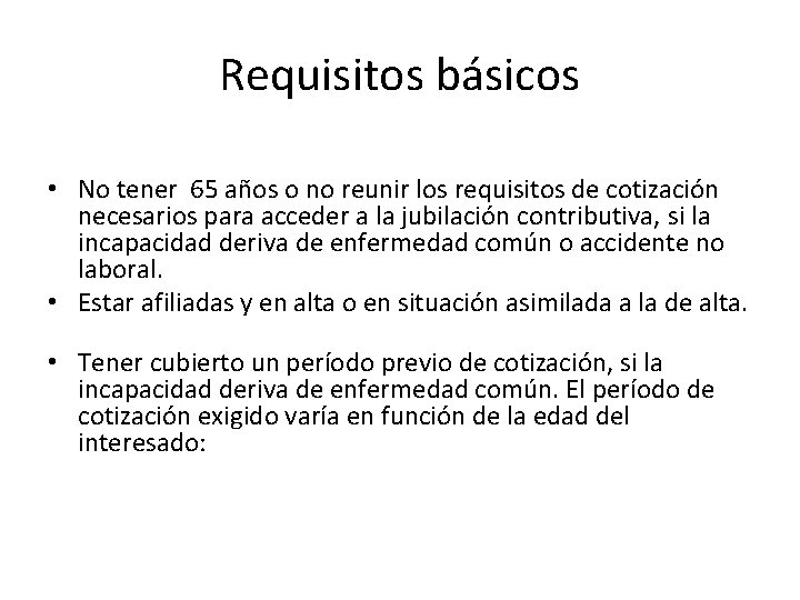 Requisitos básicos • No tener 65 años o no reunir los requisitos de cotización