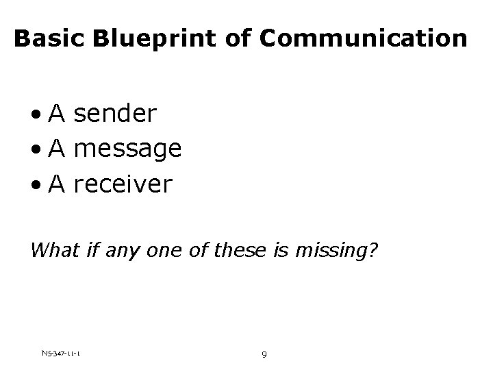 Basic Blueprint of Communication • A sender • A message • A receiver What