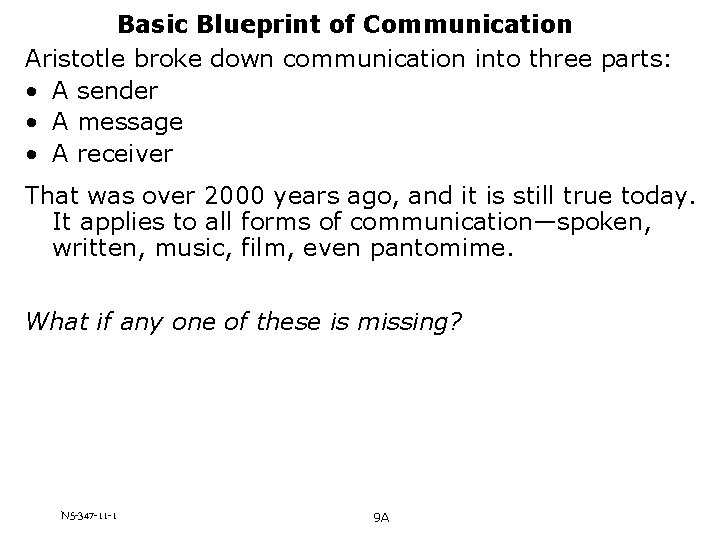 Basic Blueprint of Communication Aristotle broke down communication into three parts: • A sender